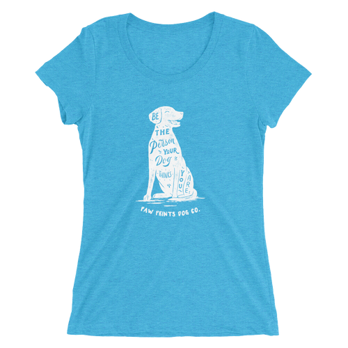 Ladies' Be The Person Your Dog Thinks You Are Tee
